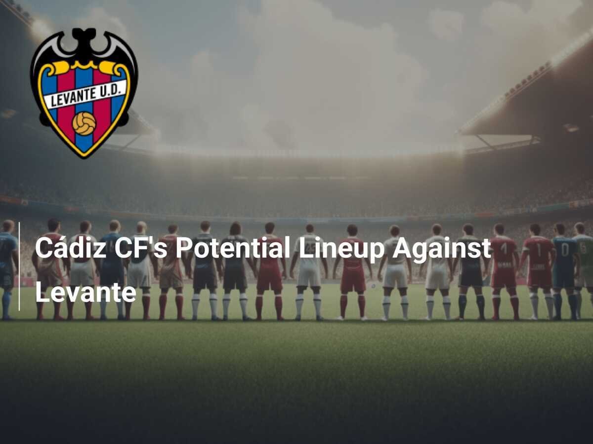 Cádiz - Valencia C. F. Lineups: Latest Team News and Injury Updates Here!
