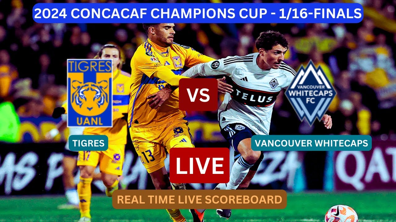 Tigres vs Vancouver: Whats the Score? Live Updates and Game Highlights Here!