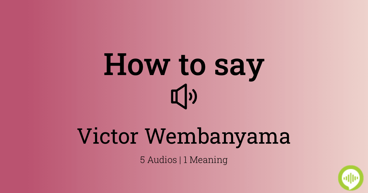 How to pronounce Victor Wembanyama: Easy tips to help you say his name perfectly