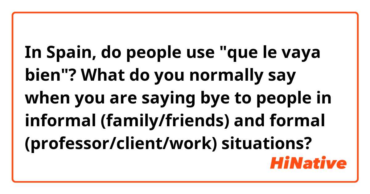 Why Do People Say Que Les Vaya Bien? Here Are Common Situations to Say It!
