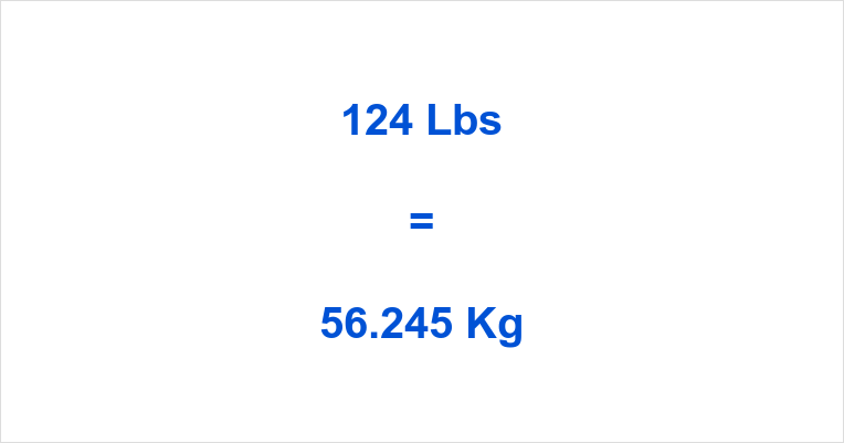 Change 124 lbs to kg? Get a quick answer.