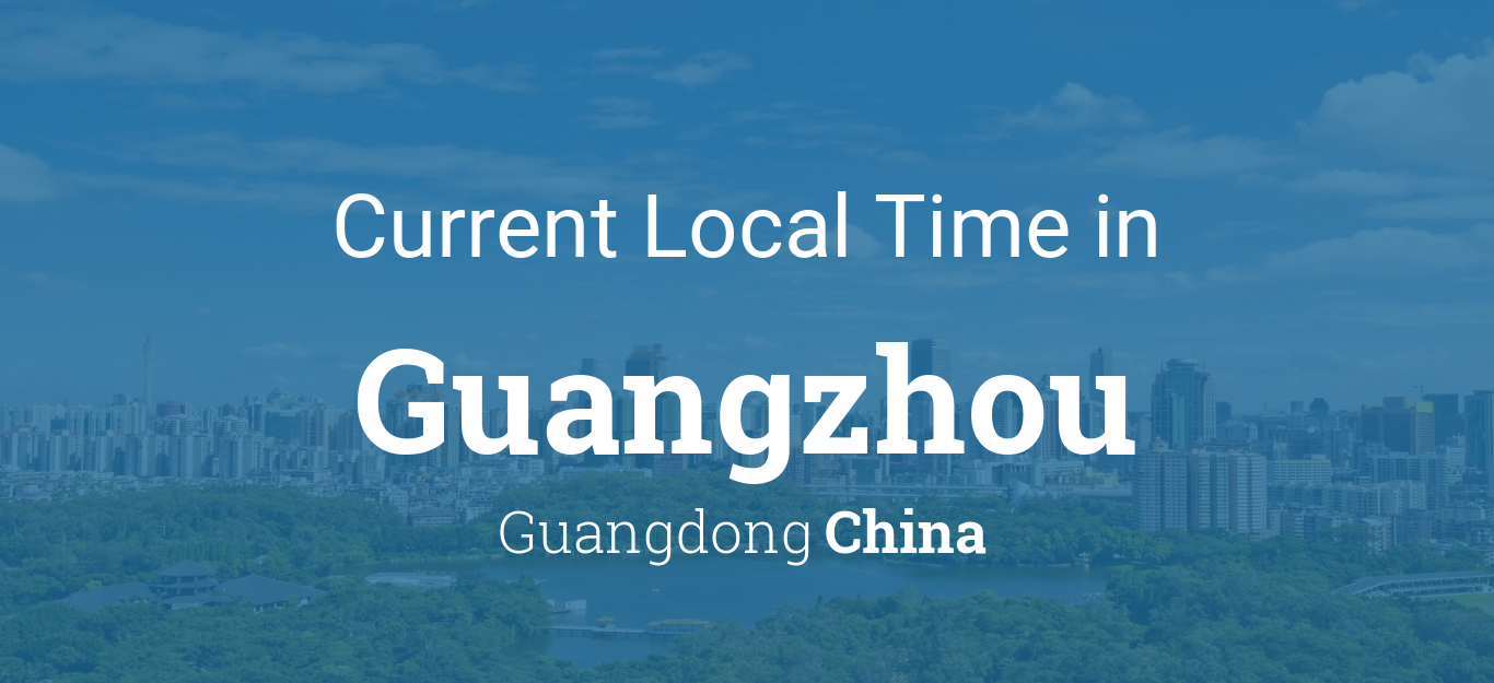 Current Time Guangzhou: Get the exact time in Guangzhou now!