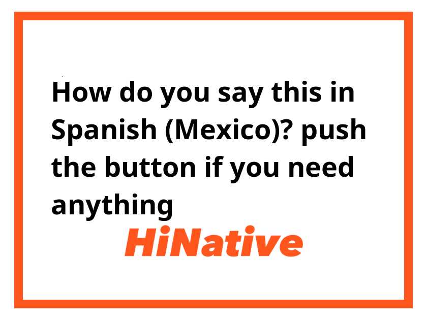 Need to say push the button in spanish?Simple ways.
