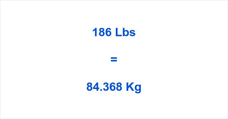 What is 186 Pound to KG? Get Your Answer Here Fast!