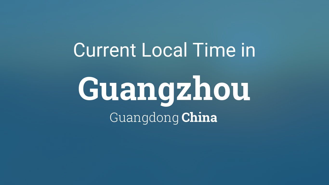 Current Time Guangzhou: Get the exact time in Guangzhou now!