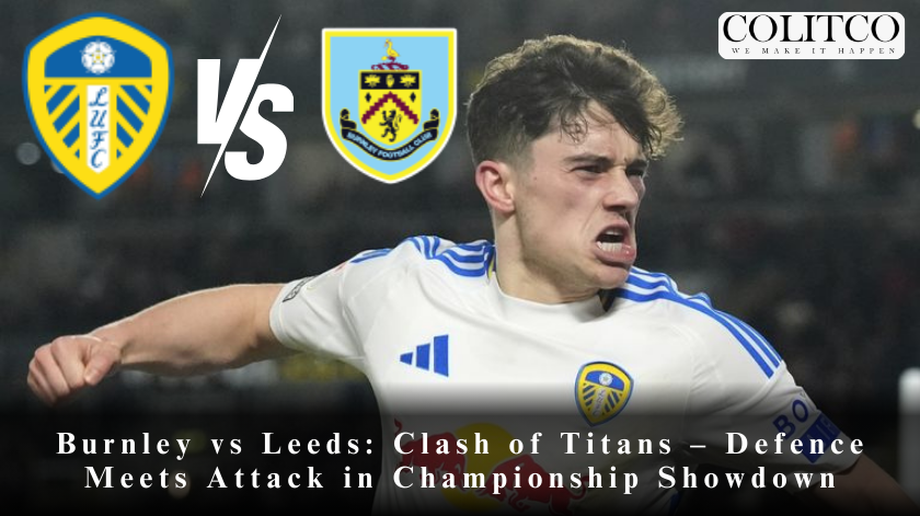 Burnley vs Leeds United: Premier League Showdown Info