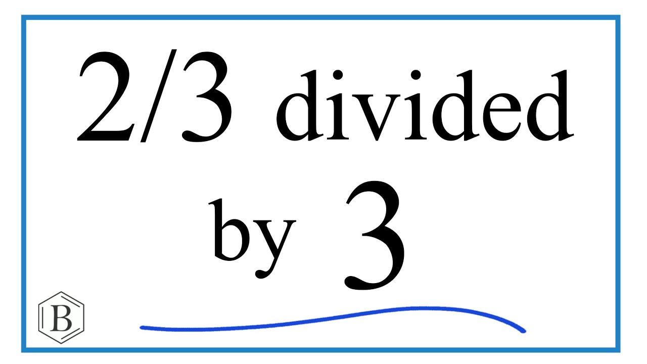 Two thirds divided by three? Learn the answer and method now!