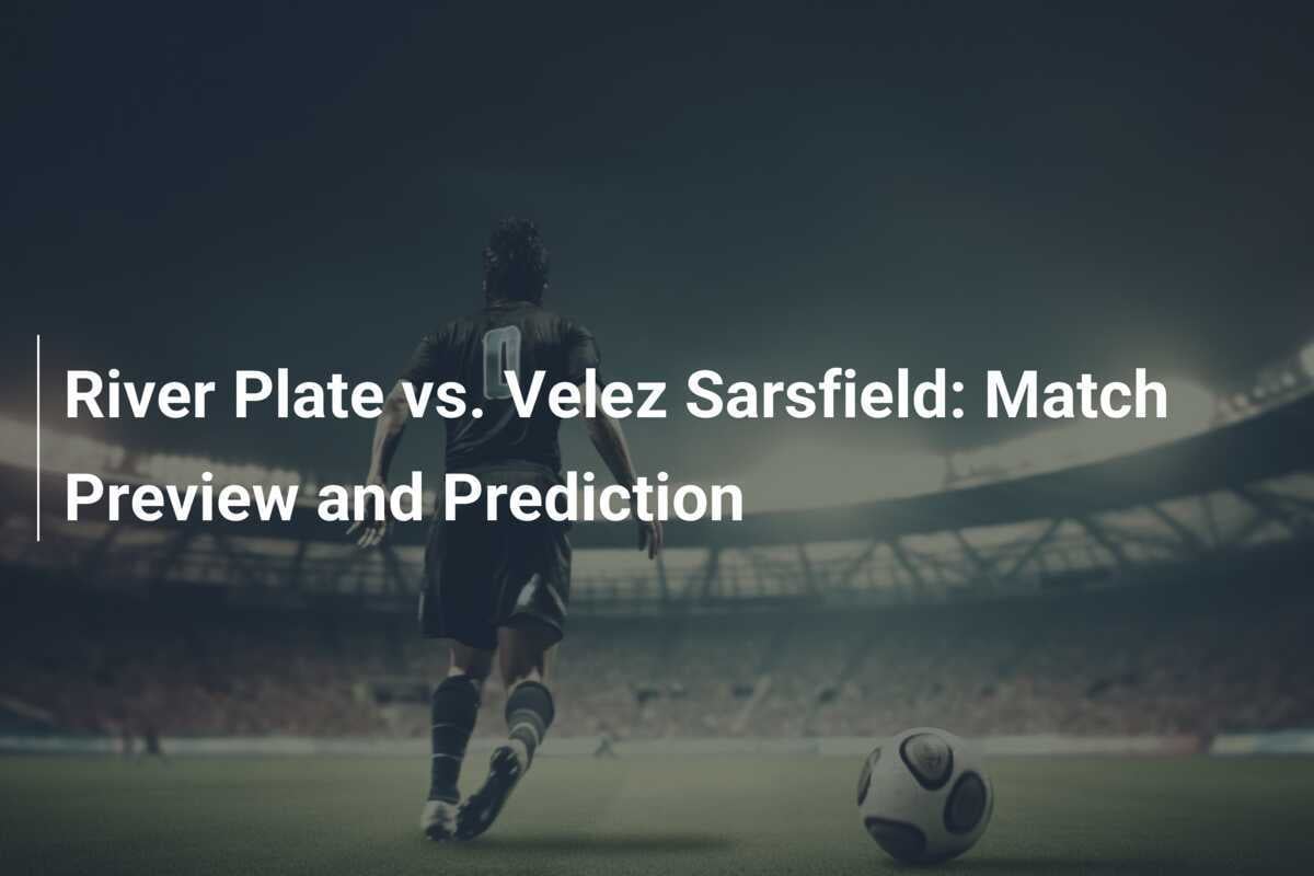 River Plate - Vélez: Whos going to win this time? Check out our expert match predictions now.
