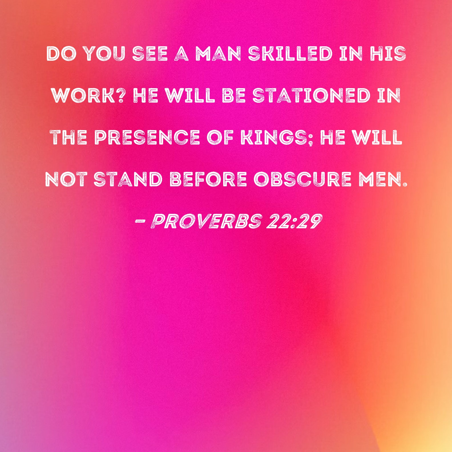 Do you see a man skilled in his work? Understand why these individuals reach the top ranks.