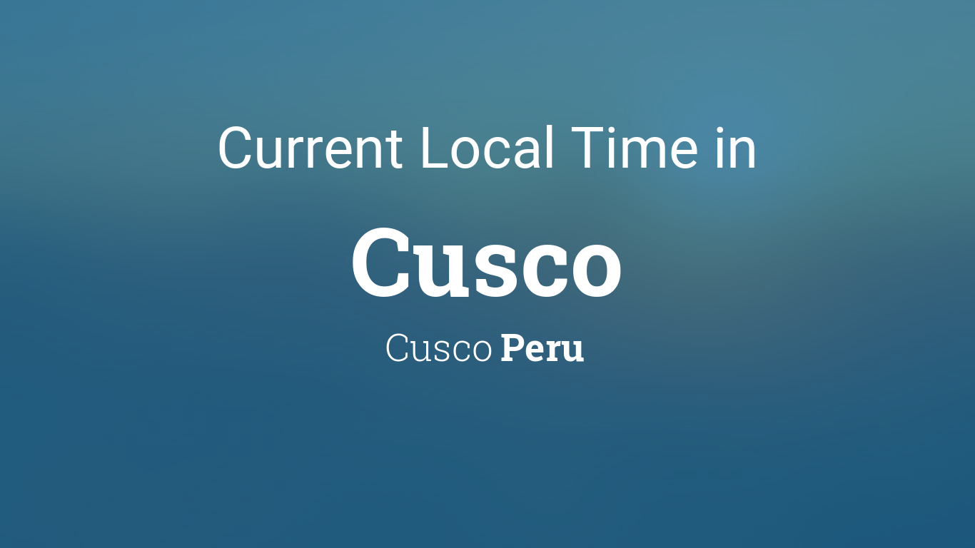 What is the cusco peru time zone? Heres how to easily find the current time in Cusco.