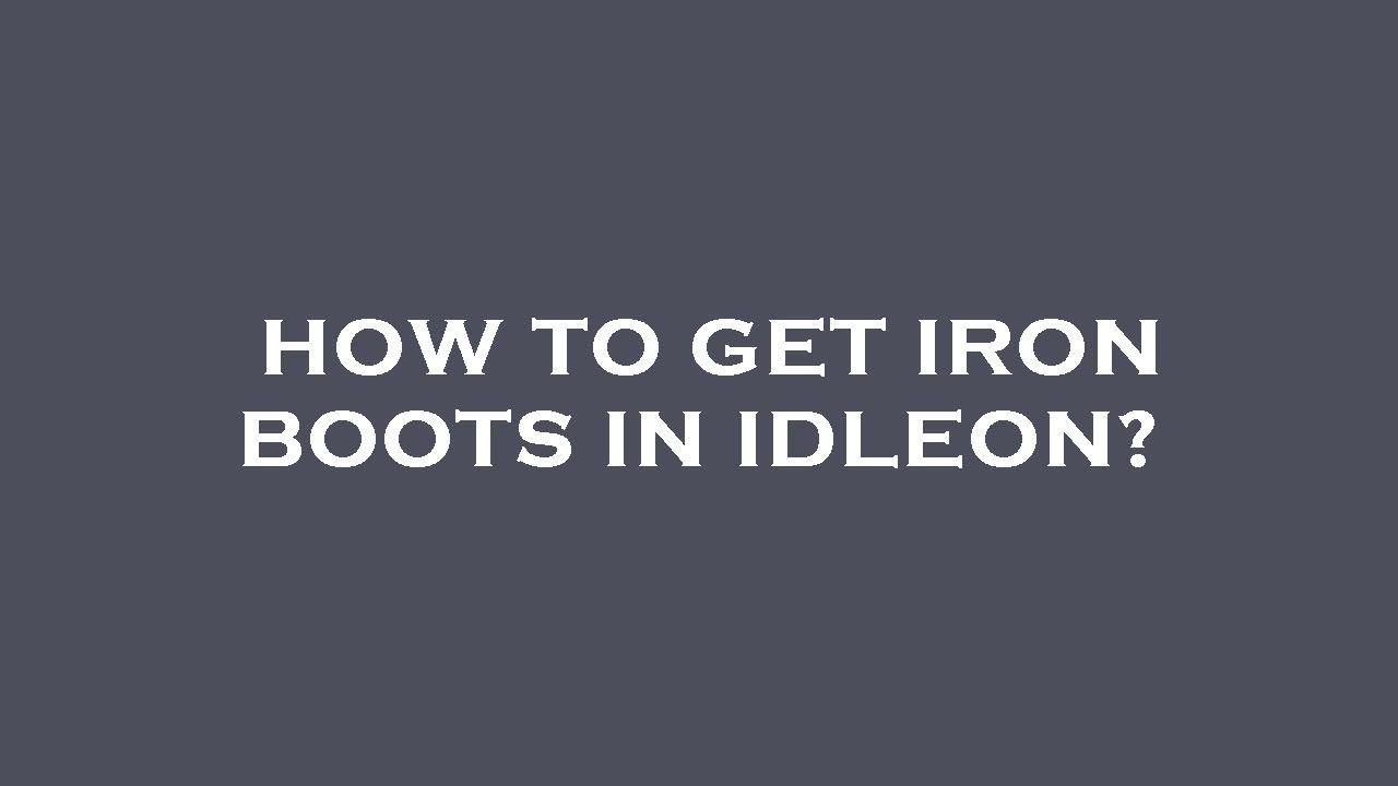 The Secret to Making Idleon Iron Boots (Find Out Exactly How to Get Them Today Quickly)
