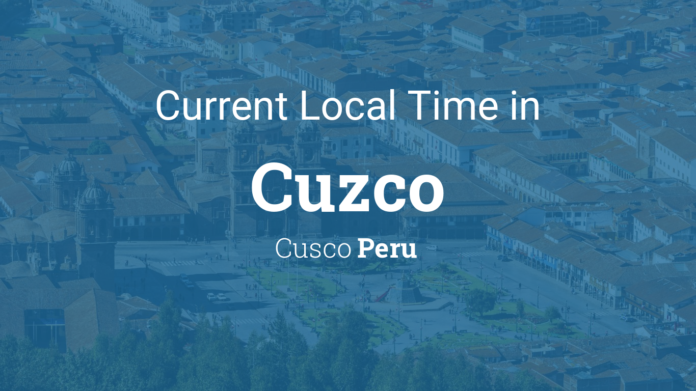 What is the cusco peru time zone? Heres how to easily find the current time in Cusco.