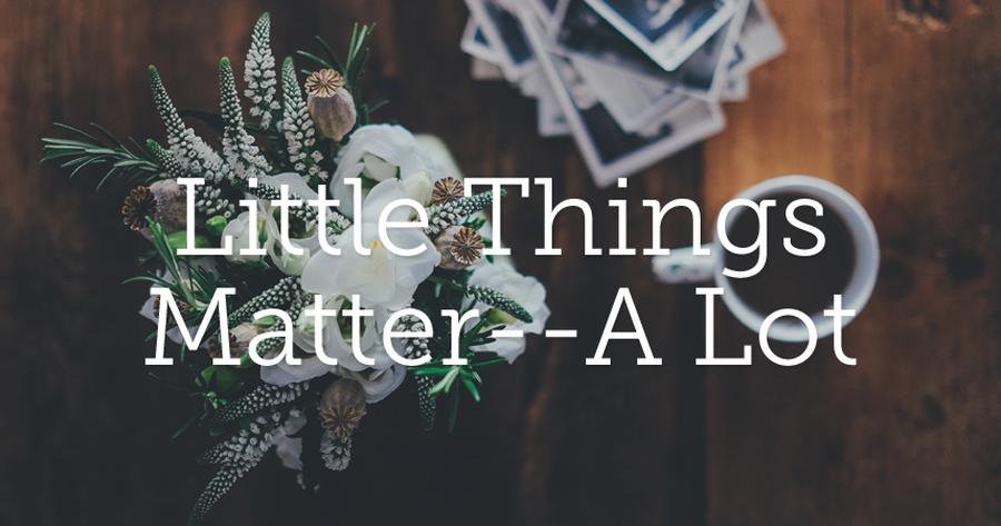 Why Those Little Things Matter So Much Discover 7 Surprising Reasons Today
