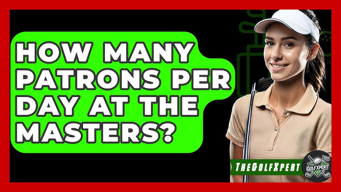 How many patrons at The Masters attend each day? Find out the surprising daily attendance secrets!