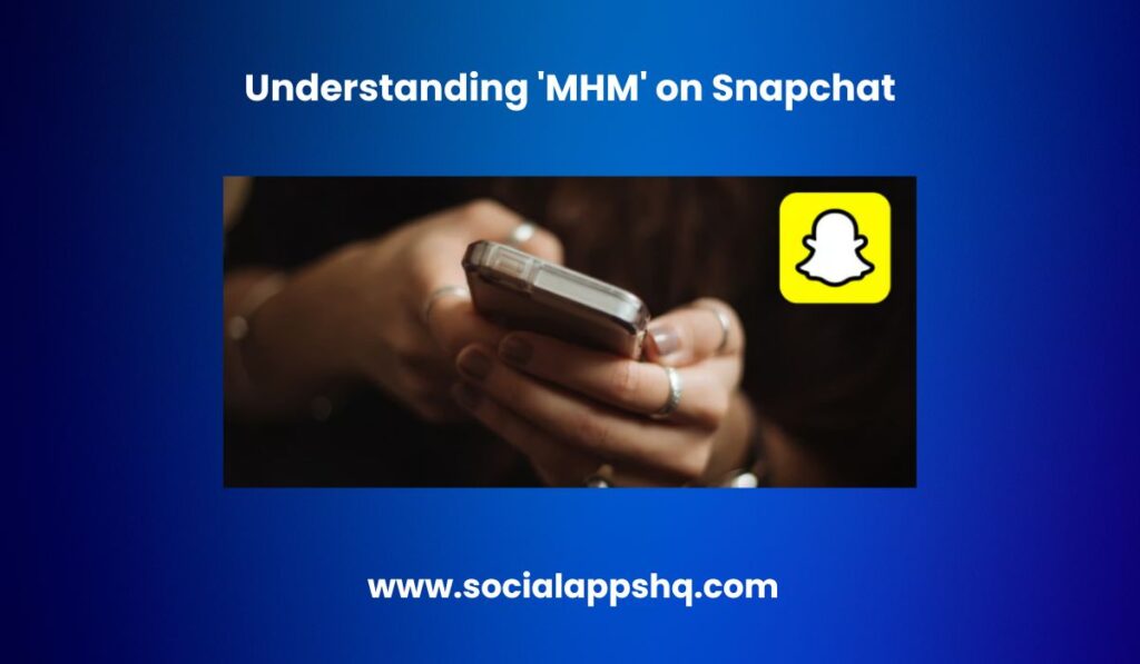 Mhm meaning on snapchat vs other apps key differences explained.