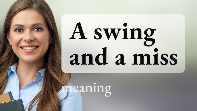 Confused by Swing and a Miss? Get the Meaning and Use it Right.