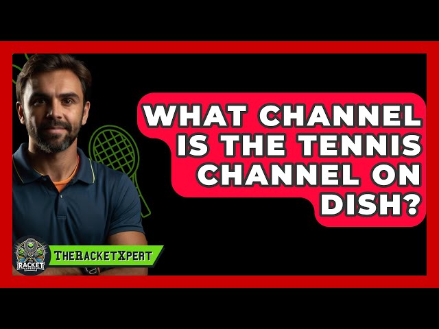 How to get Tennis Channel on Dish Network? (easy steps to subscribe now!)